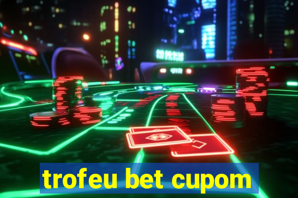 trofeu bet cupom